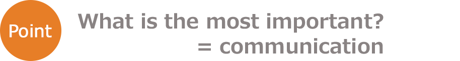 What is the most important?
                        = communication